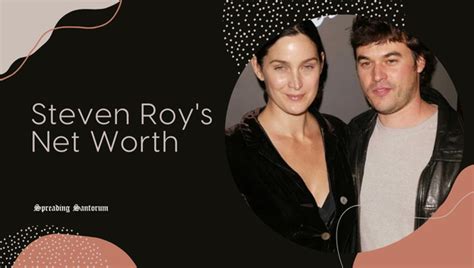 Steven Roy Uncovered The Man Behind Carrie Anne Moss