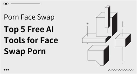 Top Free AI Tools For Face Swap Porn