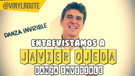 Entrevistamos A Javier Ojeda Danza Invisible YouTube