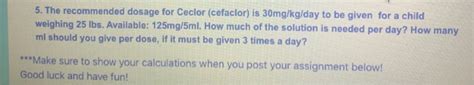 Solved 5. The recommended dosage for Ceclor (cefaclor) is | Chegg.com