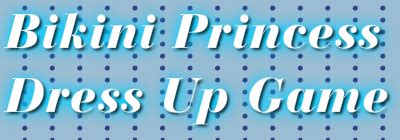 Bikini Princess Dress Up Game Play Online On Flash Museum