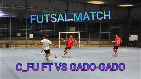 Futsal Match C Fu Ft Vs Gado Gado Sports Futsal Futsalskills Youtube