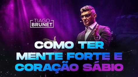 Tiago Brunet Como ter mente forte e coração sábio YouTube