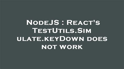 NodeJS React S TestUtils Simulate KeyDown Does Not Work YouTube