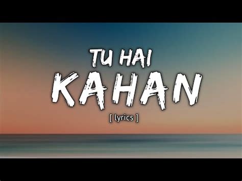 Tu Hai Kahan Song Lyrics Tu Hai Kahan Lyrics Tu Hai Kahan Song