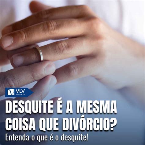 Diferença Entre Desquite E Divorcio - Desquite, divórcio e separação: saiba as diferenças! - VLV Advogados