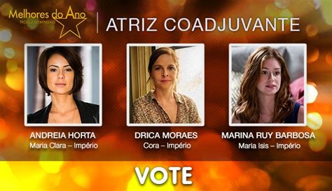 O Que É Atriz Coadjuvante - Atriz Coadjuvante: vote em Andreia Horta, Drica Moraes ou Marina Ruy ...