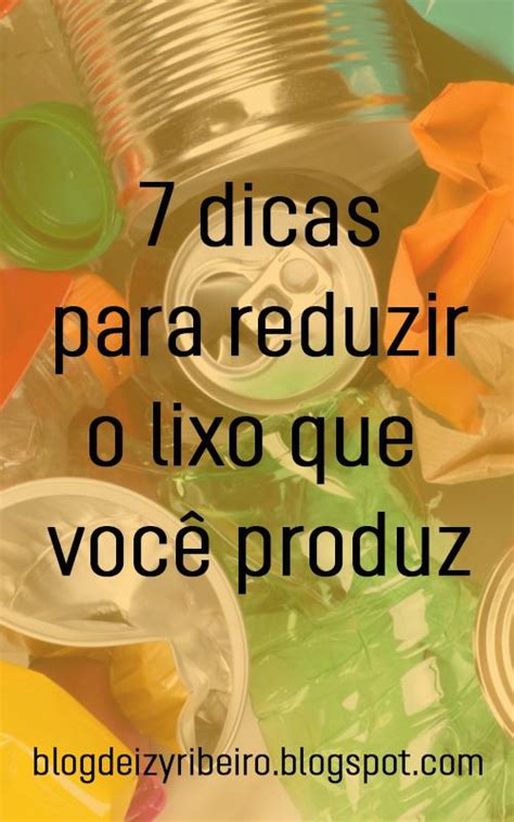 Como reduzir o lixo que você produz Meio ambiente e sustentabilidade