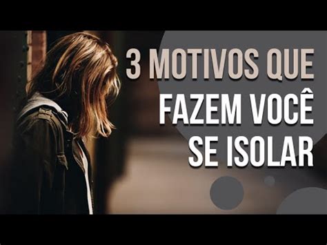 Motivos Que Fazem Voc Se Isolar Youtube