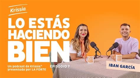 T E Lo Est S Haciendo Bien Un Podcast De Krissia Con La Forte E