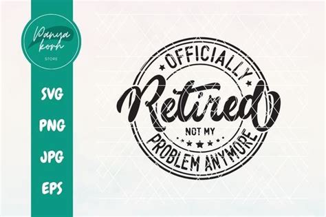 Officially Retired Not My Problem Graphic By Panyakorn Store Creative