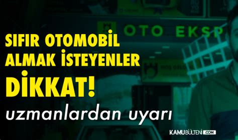 Sıfır Otomobil Almak İsteyenler Dikkat Uzmanlardan Uyarı