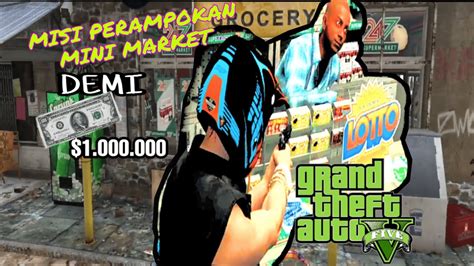 Gta 5 Misi Perampokan Mini Market Demi 1 000 000 I Gta 5 Roleplay