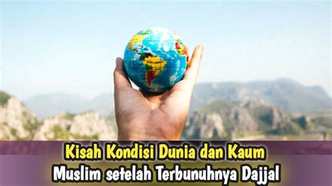 Kisah Kondisi Dunia Dan Kaum Muslim Setelah Terbunuhnya Dajjal Youtube