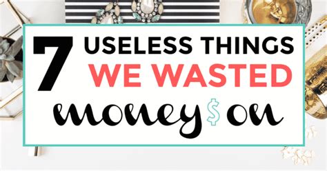 7 Useless Things We Wasted Money On