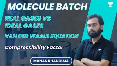 Real Gases Vs Ideal Gases Van Der Waals Equation Compressibility