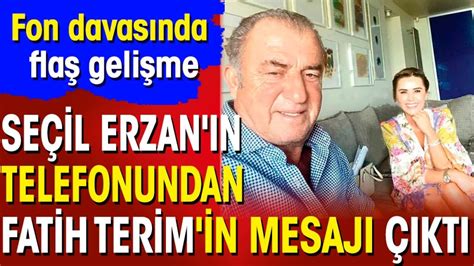 Seçil Erzan ın telefonundan Fatih Terim in mesajı çıktı Fon davasında