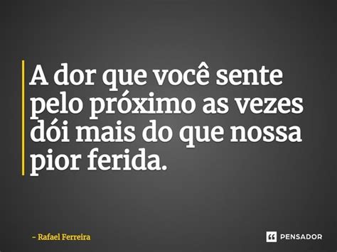 ⁠a Dor Que Você Sente Pelo Próximo Rafael Ferreira Pensador