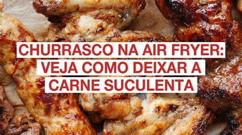 Churrasco Na Air Fryer Veja Como Deixar A Carne Suculenta Youtube