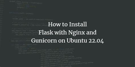 How To Install Flask With Nginx And Gunicorn On Ubuntu 22 04