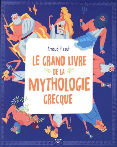 Le Grand Livre De La Mythologie Grecque Arnaud Pizzuti