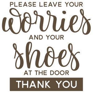 Please Leave Your Worries And Shoes At The Door Design Store