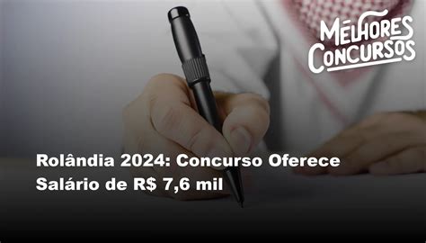 Rolândia 2024 Concurso Oferece Salário De R 7 6 Mil