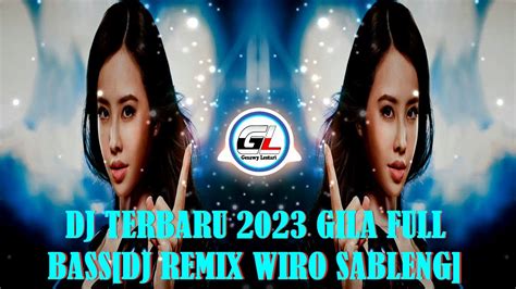 Remix Dj Terbaru 2023 Gila Full Bass Dj Remix Wiro Sableng Dj Tik Tok Fyp Viral🎧 Youtube