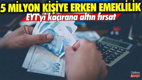 5 milyon kişiye erken emeklilik geliyor EYT yi kaçırana altın fırsat