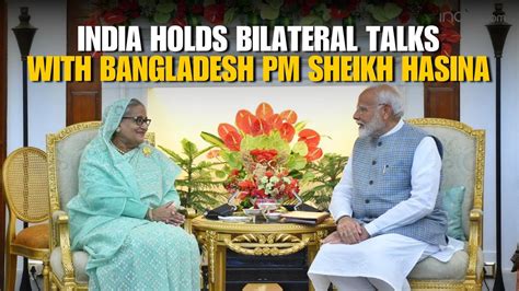 Indias Pm Modi Holds Bilateral Talks With Bangladeshi Prime Minister