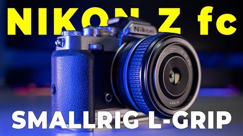 Smallrig L Shape Grip For Nikon Z Fc Review Youtube