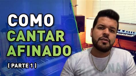 COMO CANTAR AFINADO AULA DE AFINAÇÃO PARTE 1 YouTube