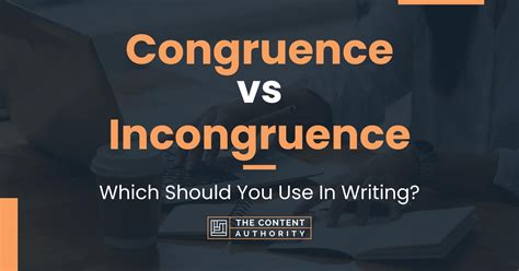 Congruence vs Incongruence: Which Should You Use In Writing?