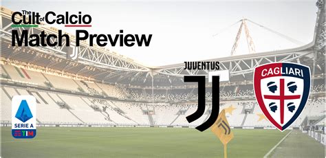 Juventus Vs Cagliari Serie A Preview Potential Lineups Prediction