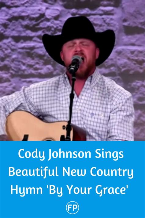 New Country Hymn By Your Grace By Cody Johnson Reminds Us Of Gods Amazing Love Faithpot