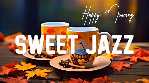 Sweet Jazz Relaxing Autumn Jazz Coffee Bossa Nova October For Good