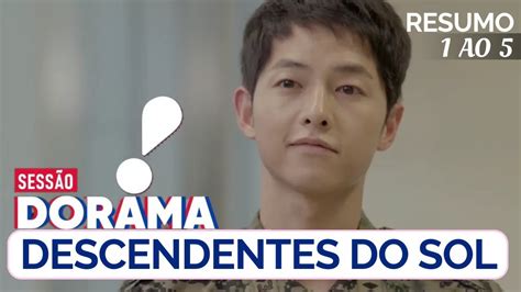 Descendentes Do Sol • Ep 1 Ao 5 • Resumo Do Dorama Na Rede Tv Dublado Com Joong Ki E Song Hye