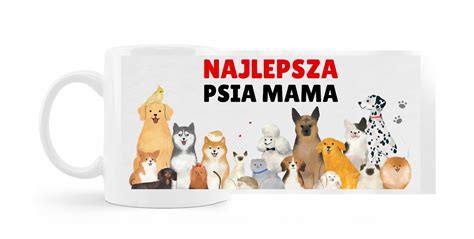 Kubek Z Psami Psy Najlepsza Psia Mama Na Prezent Kubek Hobby