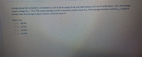 Solved A single phase full converter is connected to a 120 | Chegg.com 