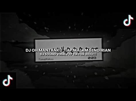 Dj Oh Mantanku Tiap Malam Sendirian Dj Sound Viral Tiktok