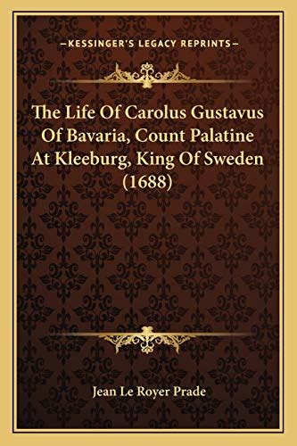 The Life Of Carolus Gustavus Of Bavaria Count Palatine At Kleeburg