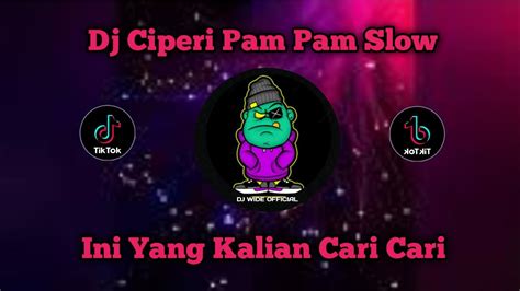 Dj Ciperi Pam Pam Slow Remix Terbaru 2022 Dj Wide YouTube