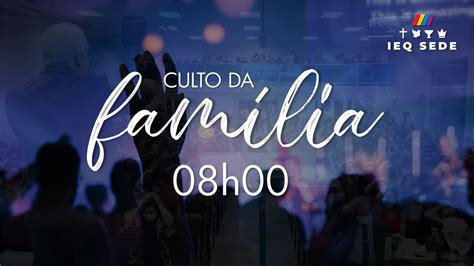 Culto Da Fam Lia Ieq Sede Piracicaba H Youtube