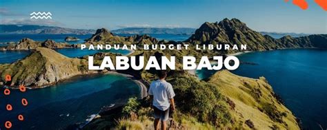 Biaya Liburan Ke Labuan Bajo Murah Dan Lengkap Ala Backpacker