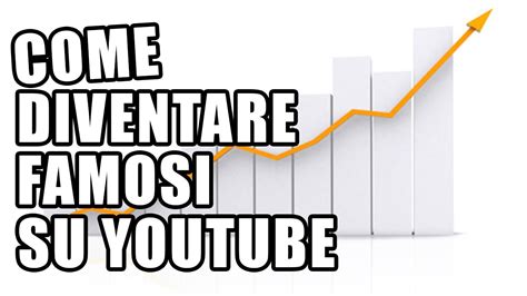 Come Diventare Famosi Su Youtube Youtube