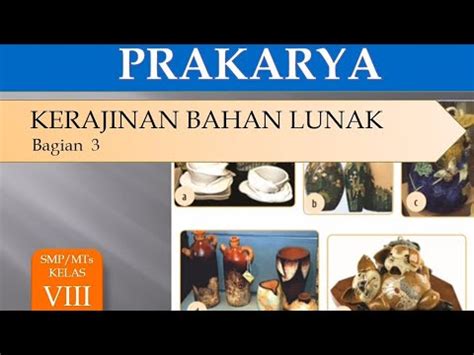 Materi Prakarya Kerajinan Bahan Lunak Bagian 3 Kelas VIII SMP Mts