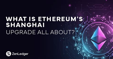 Ethereums Shanghai Upgrade What You Need To Know Zenledger