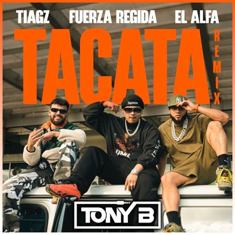 Stream Tiagz x Fuerza Regida x El Alfa - Tacata (TONY B Remix) [Dirty ...