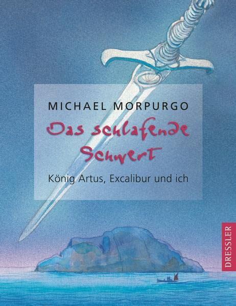 Das Schlafende Schwert K Nig Artus Excalibur Und Ich By Michael