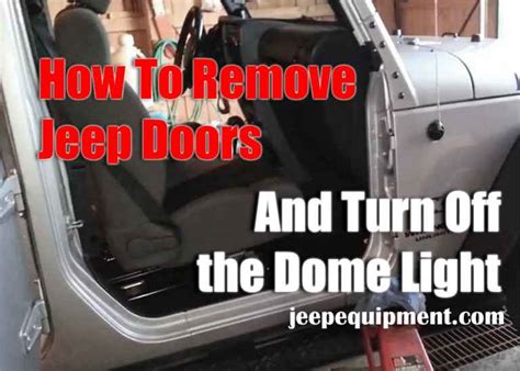 How To Remove Jeep Doors And Keep The Dome Light Turned Off